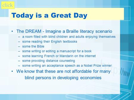 The DREAM - Imagine a Braille literacy scenario –a room filled with blind children and adults enjoying themselves –some reading their English textbooks.