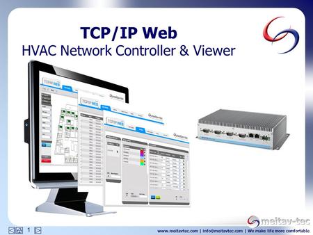 | | We make life more comfortable 1 TCP/IP Web HVAC Network Controller & Viewer.