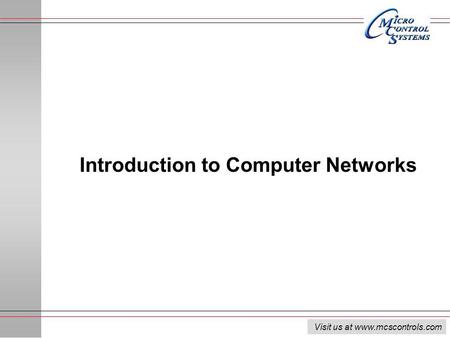 Visit us at www.mcscontrols.com Introduction to Computer Networks.