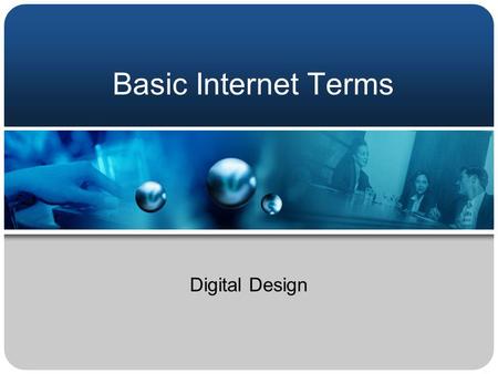 Basic Internet Terms Digital Design. Arpanet The first Internet prototype created in 1965 by the Department of Defense.