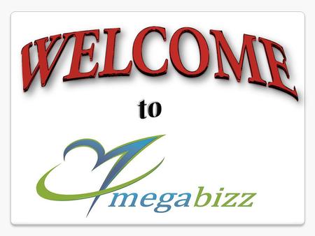Connect you all with the whole World by the power of Internet. Everybody will get the financial freedom with MEGA BIZZ. Promise.