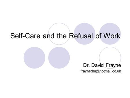 Self-Care and the Refusal of Work Dr. David Frayne