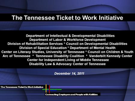 The Tennessee Ticket to Work Initiative Department of Intellectual & Developmental Disabilities Department of Labor & Workforce Development Division of.