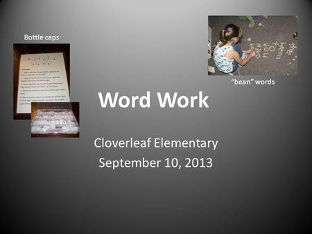 Word Work Cloverleaf Elementary September 10, 2013 bean words Bottle caps.