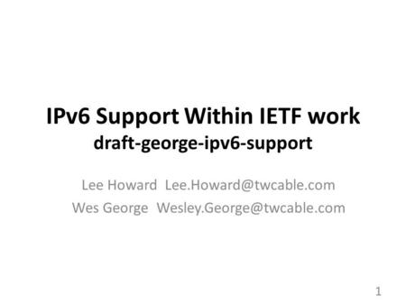 IPv6 Support Within IETF work draft-george-ipv6-support Lee Howard Wes George 1.