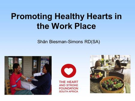 Promoting Healthy Hearts in the Work Place Shân Biesman-Simons RD(SA)