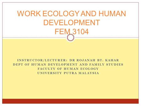 WORK ECOLOGY AND HUMAN DEVELOPMENT FEM 3104
