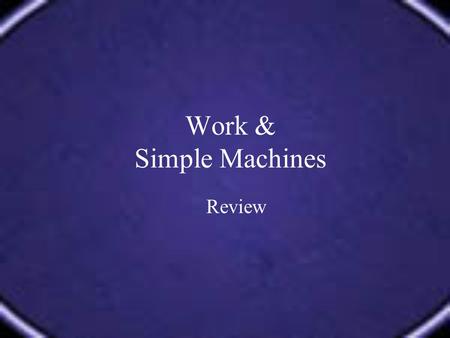 Work & Simple Machines Review.