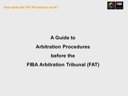 How does the FAT Procedure work? A Guide to Arbitration Procedures before the FIBA Arbitration Tribunal (FAT)
