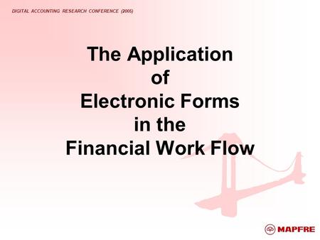 DIGITAL ACCOUNTING RESEARCH CONFERENCE (2005) The Application of Electronic Forms in the Financial Work Flow.