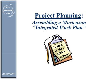 Project Planning: Assembling a Mortenson “Integrated Work Plan”