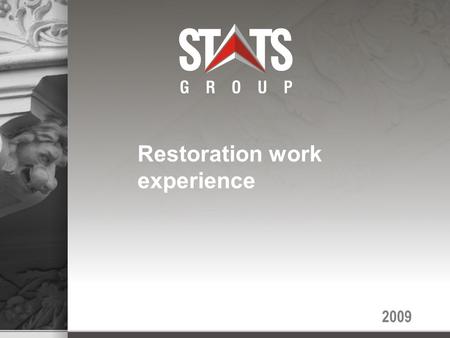 2009 Restoration work experience. Development of STATS grupa Incorporated in 1993 Initial field of activity – construction works Presently involves 10.