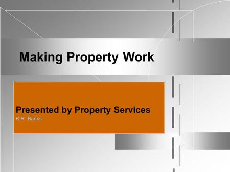 Making Property Work Presented by Property Services R.R. Banks.