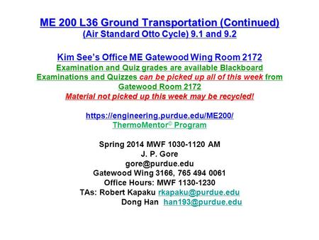 ME 200 L36 Ground Transportation (Continued) (Air Standard Otto Cycle) 9.1 and 9.2 Kim See’s Office ME Gatewood Wing Room 2172 Examination and Quiz grades.