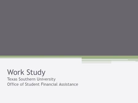 Work Study Texas Southern University Office of Student Financial Assistance.