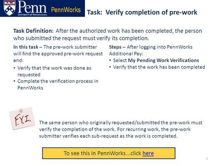 Task: Verify completion of pre-work To see this in PennWorks...click herehere Task Definition: After the authorized work has been completed, the person.