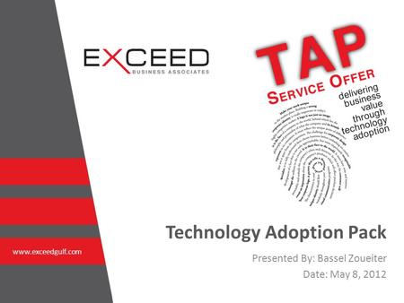 Technology Adoption Pack www.exceedgulf.com Presented By: Bassel Zoueiter Date: May 8, 2012.
