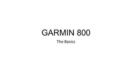 GARMIN 800 The Basics. Plan Your Route Map Your Ride Ride With GPS Some tips on mapping. Finish a circular route 30-50 feet away from the start. When.