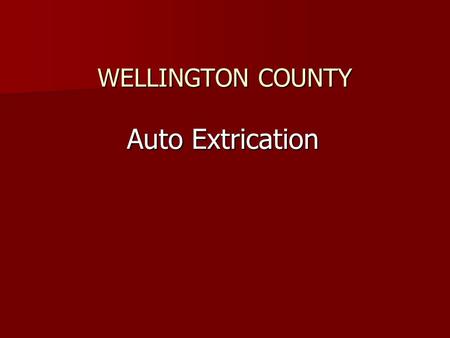WELLINGTON COUNTY Auto Extrication. Overview Apparatus Response to MVCs - Know Your Role Apparatus Response to MVCs - Know Your Role Vehicle Stabilization.