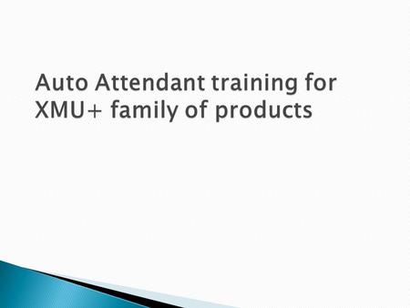Auto Attendant training for XMU+ family of products.