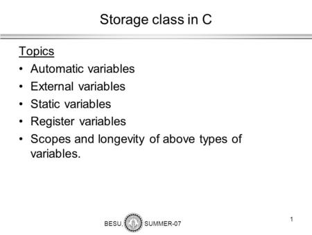 Storage class in C Topics Automatic variables External variables