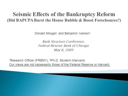 Donald Morgan * and Benjamin Iverson § Bank Structure Conference, Federal Reserve Bank of Chicago May 8, 2009 * Research Officer (FRBNY), § Ph.D. Student.