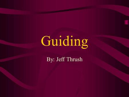 Guiding By: Jeff Thrush.