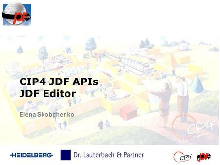 CIP4 JDF APIs JDF Editor Elena Skobchenko