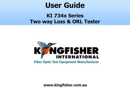 User Guide KI 734x Series Two way Loss & ORL Tester www.kingfisher.com.au.