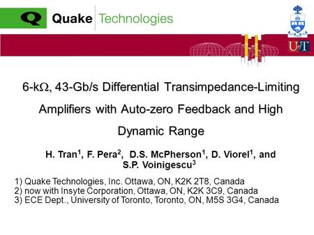 6-k 43-Gb/s Differential Transimpedance-Limiting Amplifiers with Auto-zero Feedback and High Dynamic Range H. Tran 1, F. Pera 2, D.S. McPherson 1, D. Viorel.