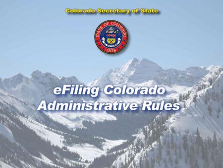 Colorado Secretary of State e-FILING COLORADO ADMINISTRATIVE RULES CODE OF COLORADO REGULATIONS ONLINE PORTAL FOR e-FILING AND RULE ACCESS Colorado Secretary.