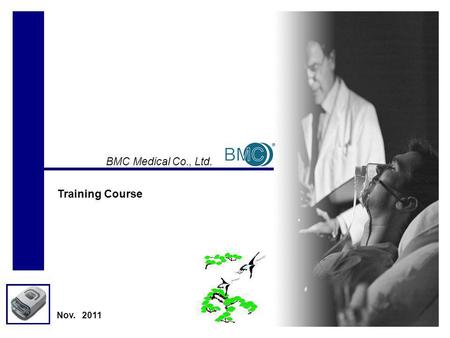 BMC Medical Co., Ltd. Nov. 2011 Training Course. 1 Table of Contents 1. CATALOGUE 2. INSTALL& DISASSEMBLE 3. SET UP.