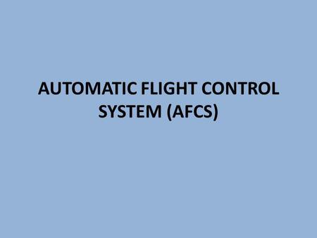 AUTOMATIC FLIGHT CONTROL SYSTEM (AFCS)