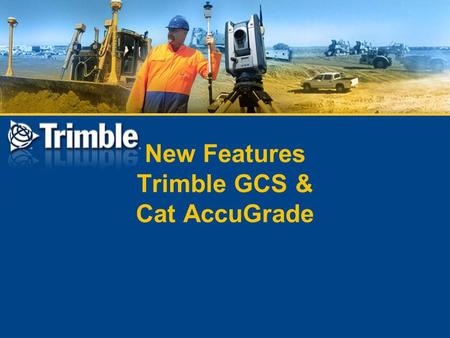 New Features Trimble GCS & Cat AccuGrade