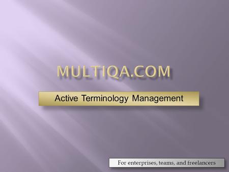 For enterprises, teams, and freelancers Active Terminology Management.
