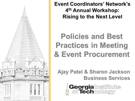 Event Coordinators Networks 4 th Annual Workshop: Rising to the Next Level Policies and Best Practices in Meeting & Event Procurement Ajay Patel & Sharon.