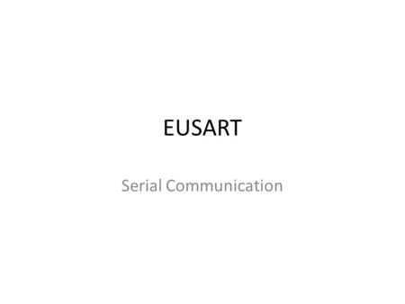 EUSART Serial Communication.