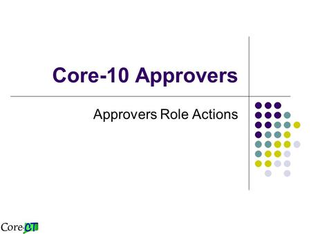 Core-10 Approvers Approvers Role Actions. Requisition Amount Approval ChartField Approval Purchasing Approval Purchase Order 2,500 10,000 1 Mil. Over.