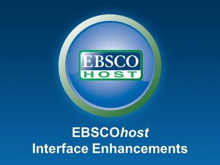 EBSCOhost Interface Enhancements. Using Usability Studies.