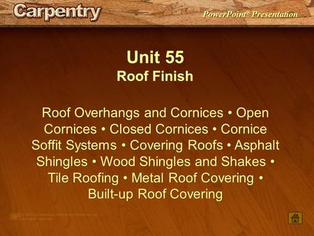 Unit 55 Roof Finish Roof Overhangs and Cornices • Open Cornices • Closed Cornices • Cornice Soffit Systems • Covering Roofs • Asphalt Shingles • Wood Shingles.