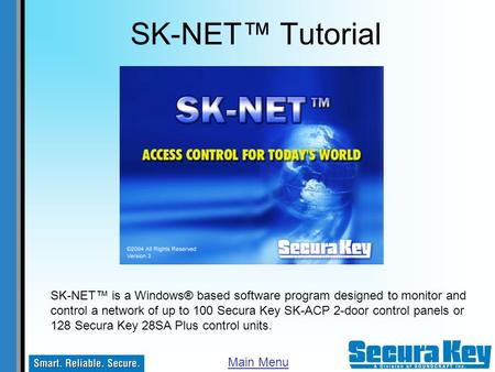 SK-NET™ Tutorial SK-NET™ is a Windows® based software program designed to monitor and control a network of up to 100 Secura Key SK-ACP 2-door control panels.