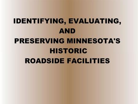 IDENTIFYING, EVALUATING, AND PRESERVING MINNESOTA'S HISTORIC ROADSIDE FACILITIES.