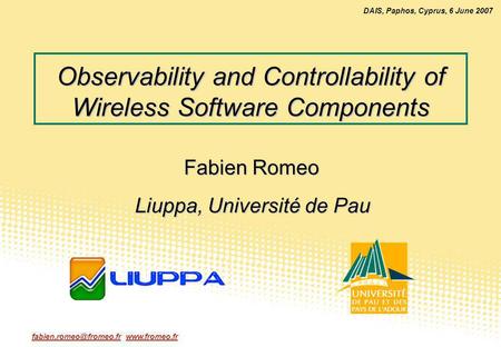 DAIS, Paphos, Cyprus, 6 June 2007 Observability and Controllability of Wireless Software Components Fabien Romeo.
