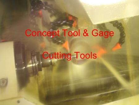 Concept Tool & Gage Cutting Tools. 1979 Concept Tool and Gage has evolved over the last 29 years with the cutting tool industry. In 1979, we started with.