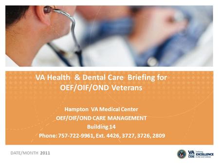 VA Health & Dental Care Briefing for OEF/OIF/OND Veterans Hampton VA Medical Center OEF/OIF/OND CARE MANAGEMENT Building 14 Phone: 757-722-9961, Ext. 4426,
