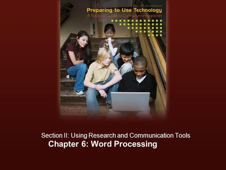 Chapter 6: Word Processing Section II: Using Research and Communication Tools.