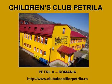 CHILDRENS CLUB PETRILA PETRILA – ROMANIA