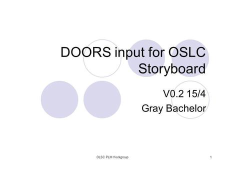 OLSC PLM Workgroup1 DOORS input for OSLC Storyboard V0.2 15/4 Gray Bachelor.