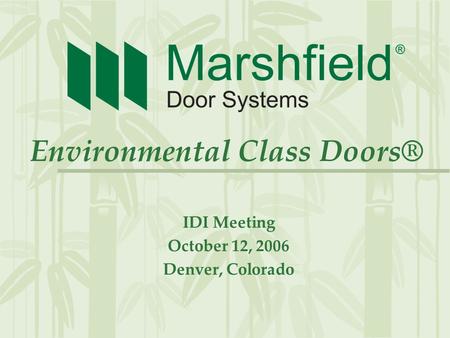 Environmental Class Doors® IDI Meeting October 12, 2006 Denver, Colorado.