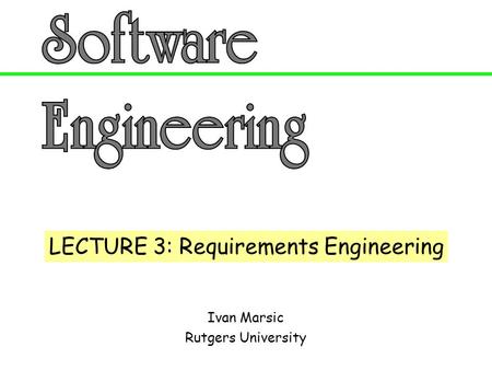 LECTURE 3: Requirements Engineering
